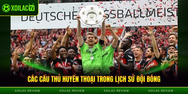 Các cầu thủ huyền thoại trong lịch sử đội bóng Neverkusen