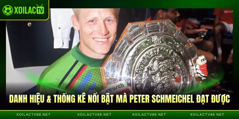 Danh hiệu & thống kê nổi bật mà Peter Schmeichel đạt được