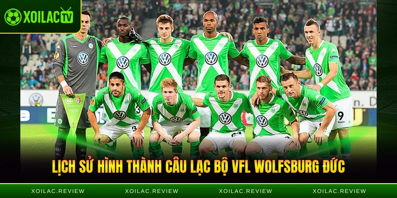 Lịch sử hình thành câu lạc bộ VfL Wolfsburg Đức